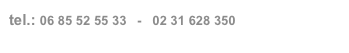 tel.: 06 85 52 55 33   -   02 31 628 350